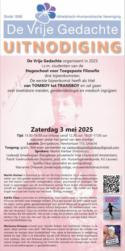 Van Tomboy tot Transboy De middag brengt een reeks toonaangevende sprekers samen – waaronder historici, juristen, artsen en journalisten – die ieder op eigen wijze reflecteren op een van de meest urgente vraagstukken van deze tijd. Het evenement is gratis toegankelijk en bedoeld voor een breed geïnteresseerd publiek: studenten, docenten, ouders, beleidsmakers en geïnteresseerden in onderwijs, zorg, mensenrechten en filosofie.
