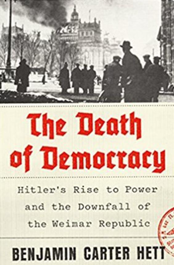 The Death of Democracy: Hitler's Rise to Power and the Downfall of the Weimar Republic